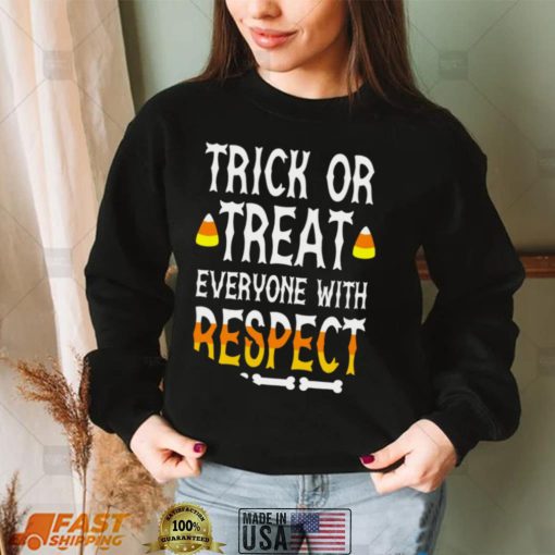 Trick or treat everyone with respect shirt