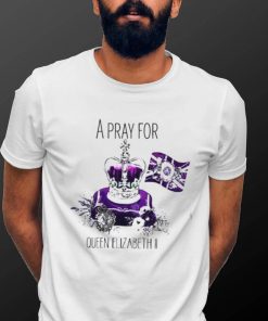 A Pray For The Queen Elizabeth II 1926 2022 Vintage T Shirt