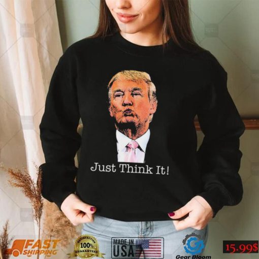 Just Think It All He Has To Do Is Think About It T Shirt