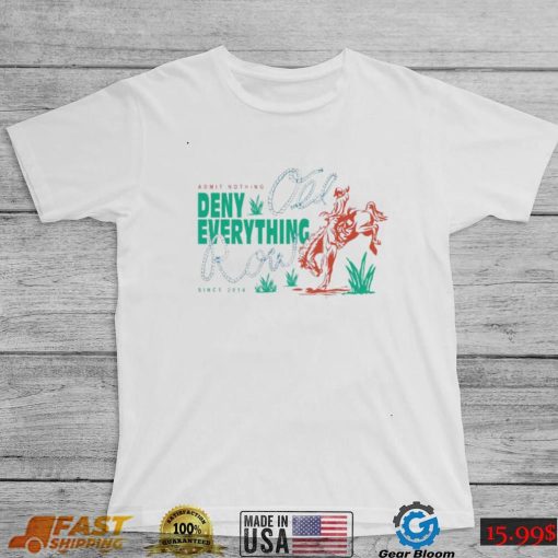 Outdoors Cowboy Admit Nothing Deny Everything Shirt