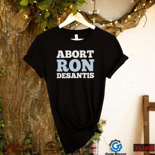 Abort Ron Desantis shirt