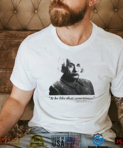 Albert Einstein it be like that sometimes shirt