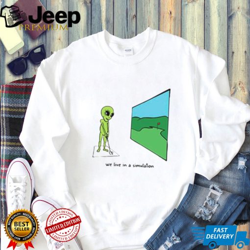 Alien play golf we live in a simulation shirt