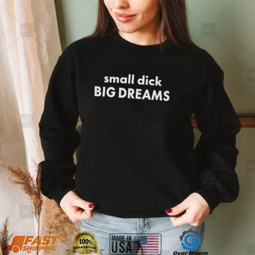 Awesome small dick big dreams 2022 shirt