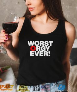 Awesome worst orgy ever shirt