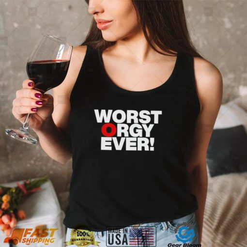 Awesome worst orgy ever shirt