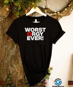 Awesome worst orgy ever shirt