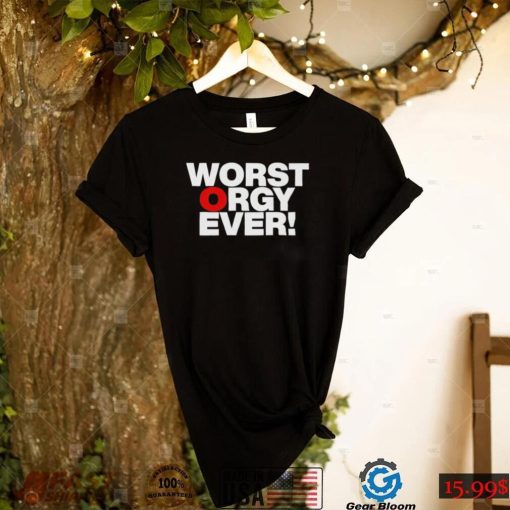 Awesome worst orgy ever shirt