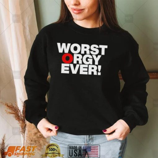 Awesome worst orgy ever shirt