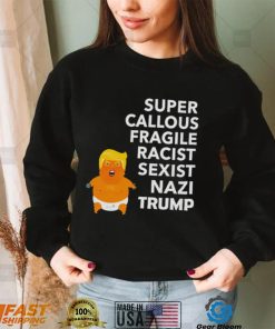 Baby Trump Super Callous Fragile racist sexist Nazi Trump shirt