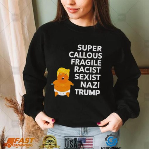 Baby Trump Super Callous Fragile racist sexist Nazi Trump shirt