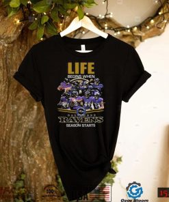 Baltimore Ravens Life Begins When Season Starts Signatures t shirt