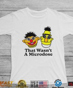 Bert & Ernie that wasn’t a microdose shirt