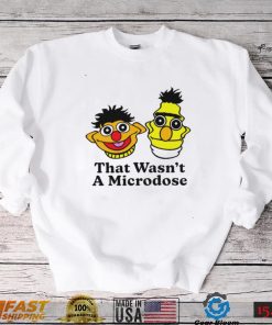 Bert & Ernie that wasn’t a microdose shirt