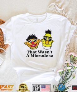 Bert & Ernie that wasn’t a microdose shirt