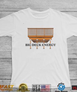 Big Deck Energy art shirt