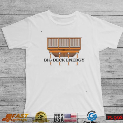 Big Deck Energy art shirt