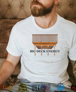 Big Deck Energy art shirt