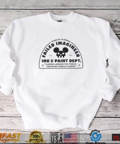 World Famous Failed Imagineer ink and paint dept Famous around the World for being World Famous logo shirt