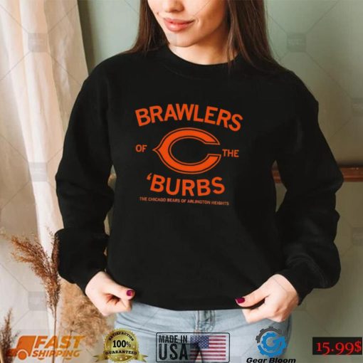 Brawlers of the ‘Burbs The Chicago Bears of Arlington Heights shirt