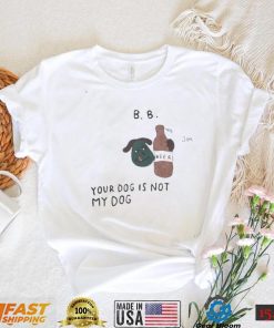 Bts taehyung b b ur dog is not my dog and beer 2022 t shirt