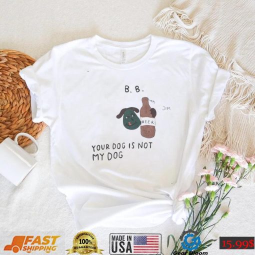 Bts taehyung b b ur dog is not my dog and beer 2022 t shirt