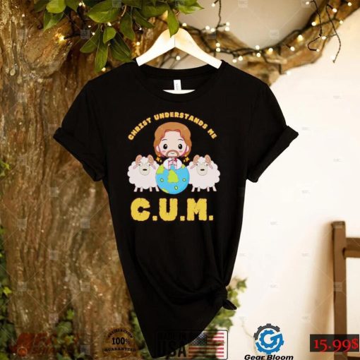 C.U.M Christ Understands Me 2022 Shirt