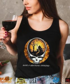 Have A Grateful Evening Grateful Dead Halloween T Shirt