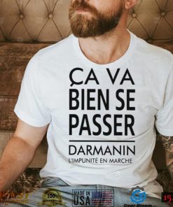 Ca Va Bien Se Passer Darmanin L’impunité En Marche Cap Pauline Rapilly Ferniot Shirt