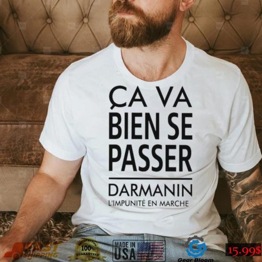 Ca Va Bien Se Passer Darmanin L’impunité En Marche Cap Pauline Rapilly Ferniot Shirt