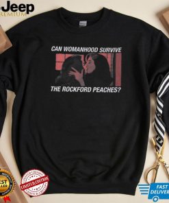 Can Womanhood Survive The Rockford Peaches T Shirt