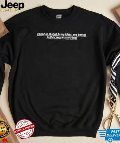 Canon is stupid and my ideas are better author regrets nothing shirt
