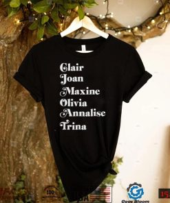 Claire Joan Maxine Olivia Annalise Trina Shirt