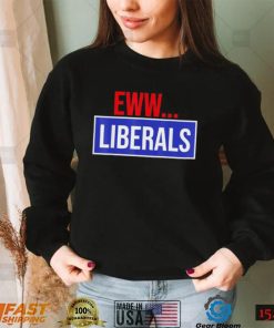 Conservative Eww Liberals Suck Shirt