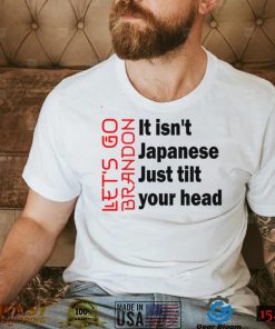 Copy of Let's Go Brandon It Isn't Japanese Just Tilt Your Head, Let's Go Brandon Conservative US Flag Gift Classic T Shirt