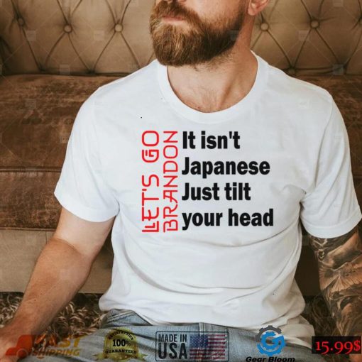 Copy of Let’s Go Brandon It Isn’t Japanese Just Tilt Your Head, Let’s Go Brandon Conservative US Flag Gift Classic T Shirt