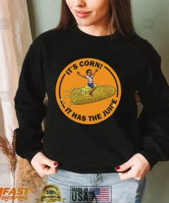 Corn Kid It’s Corn It Has The Juice Unisex T Shirt