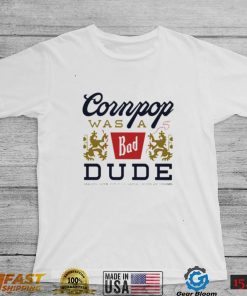 Cornpop was a bad Dude brewed with shirt