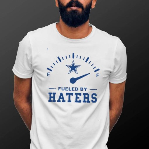 Dallas Cowboys T Shirt Fueled By Haters