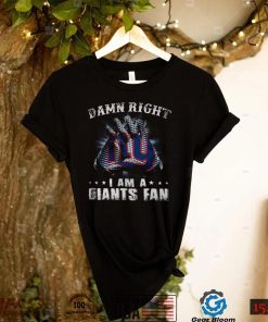 Damn Right I Am A Giants Fan Now And Forever New York Giants T Shirts