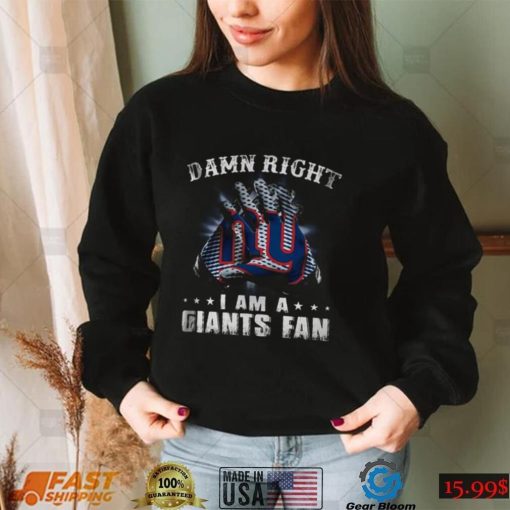 Damn Right I Am A Giants Fan Now And Forever New York Giants T Shirts