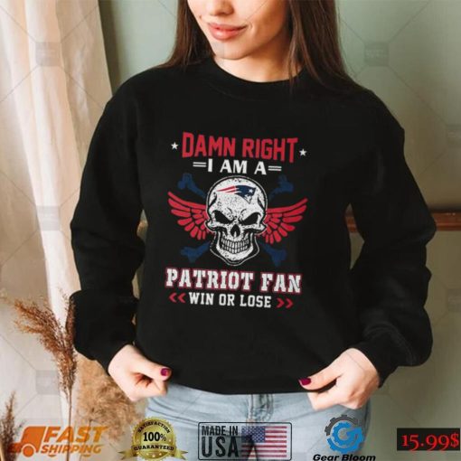 Damn Right I Am A Patriot Fan Win Or Lose Svg Skull New England Patriots T shirt