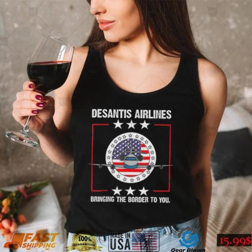 DeSantis Airlines Bringing The Border To You Political Meme Ron DeSantis shirt