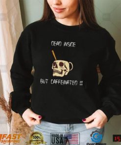 Dead Inside But Caffeinated Spooky Sweatshirt Halloween Dead But Caffeinated Shirt