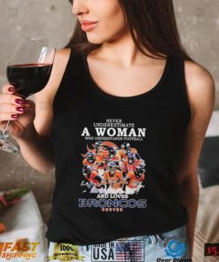 Denver Broncos Never Underestimate A Woman Who Understands Football And Loves Broncos Signatures shirt