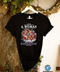 Denver Broncos Never Underestimate A Woman Who Understands Football And Loves Broncos Signatures shirt