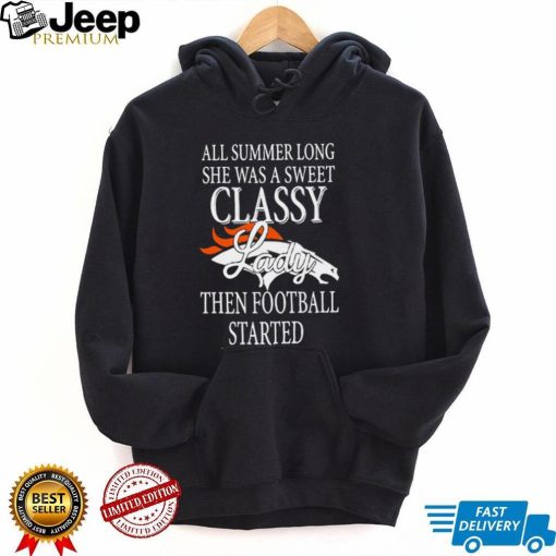 Denver Broncos all summer long she was a sweet classy lady then football started 2022 T shirt