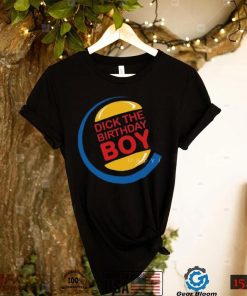 Dick The Birthday Boy T Shirt