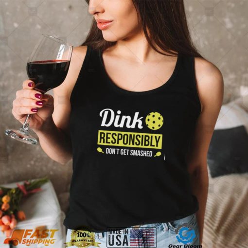 Dink Responsibly Funny Pickleball Unisex T Shirt