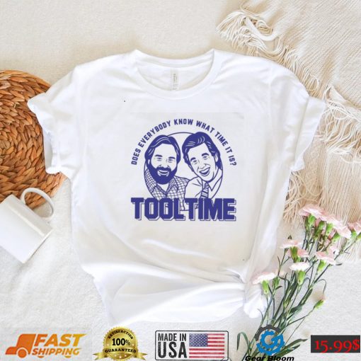 Does everybody know what time it is Tool Time Tim and Al shirt